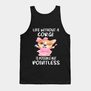 Life Without A Corgi Is Possible But Pointless (63) Tank Top